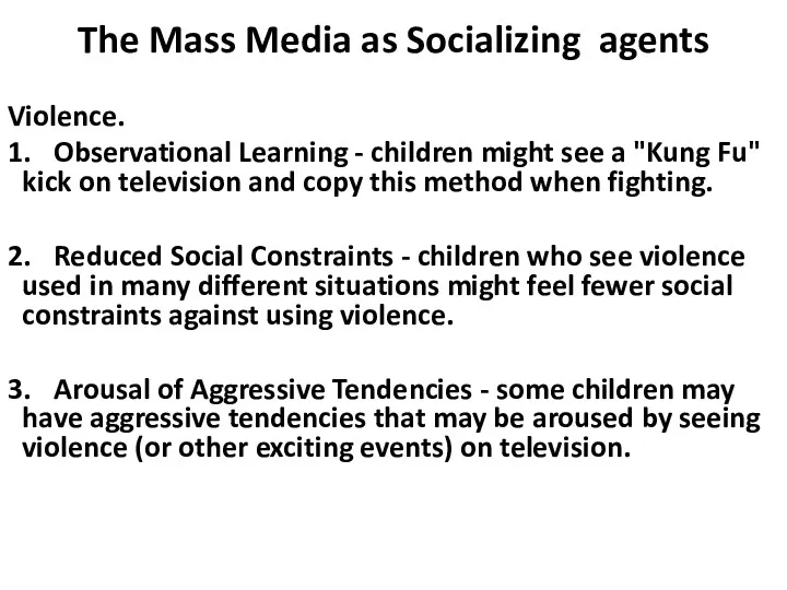 The Mass Media as Socializing agents Violence. 1. Observational Learning - children might