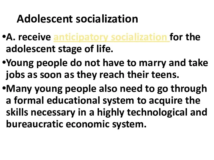Adolescent socialization A. receive anticipatory socialization for the adolescent stage of life. Young