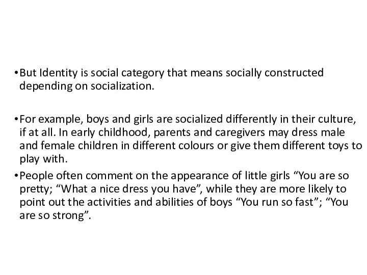 But Identity is social category that means socially constructed depending on socialization. For