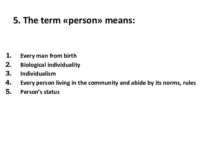 5. The term «person» means: Every man from birth Biological individuality Individualism Every