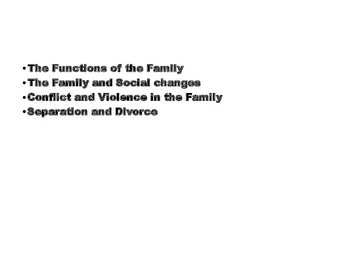 The Functions of the Family The Family and Social changes Conflict and Violence