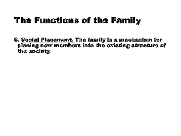 The Functions of the Family 6. Social Placement. The family is a mechanism