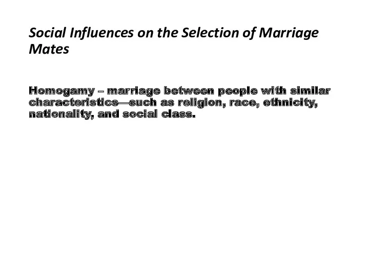 Social Influences on the Selection of Marriage Mates Homogamy – marriage between people