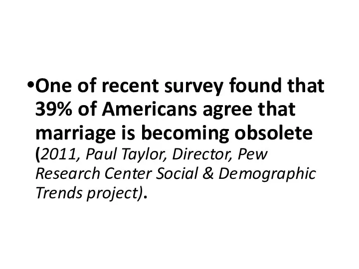One of recent survey found that 39% of Americans agree that marriage is