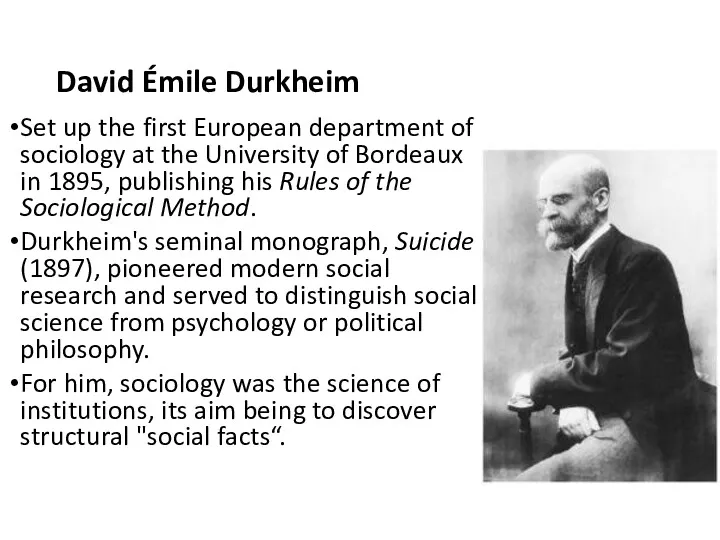David Émile Durkheim Set up the first European department of sociology at the