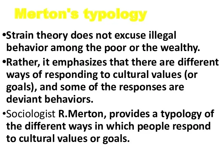 Merton's typology Strain theory does not excuse illegal behavior among the poor or