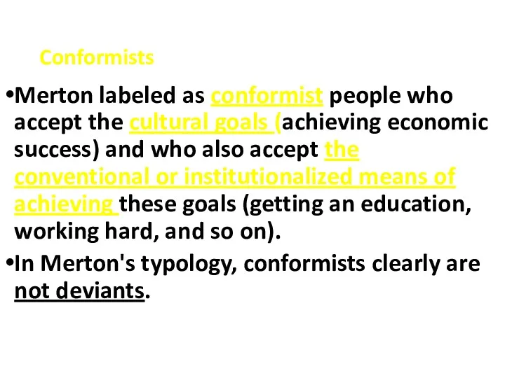 Conformists Merton labeled as conformist people who accept the cultural goals (achieving economic