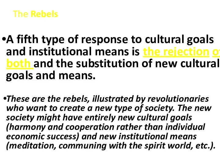 The Rebels A fifth type of response to cultural goals and institutional means