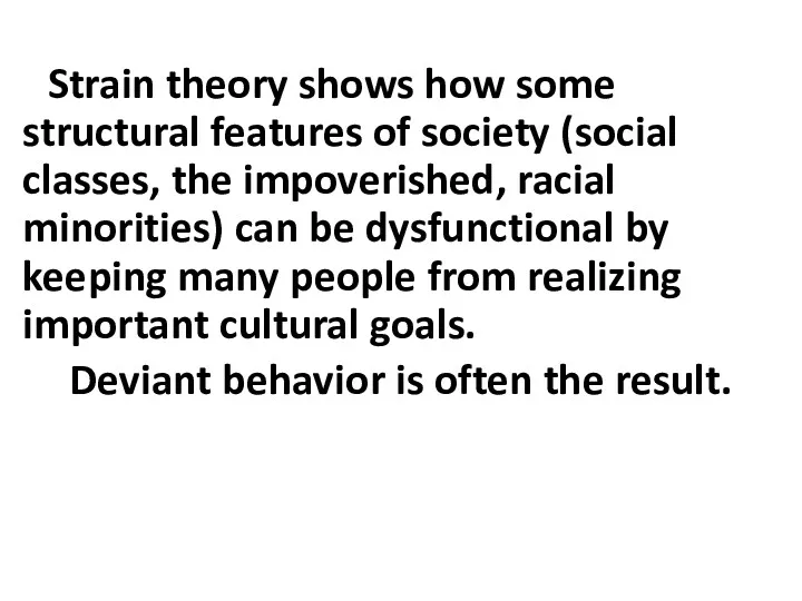 Strain theory shows how some structural features of society (social classes, the impoverished,