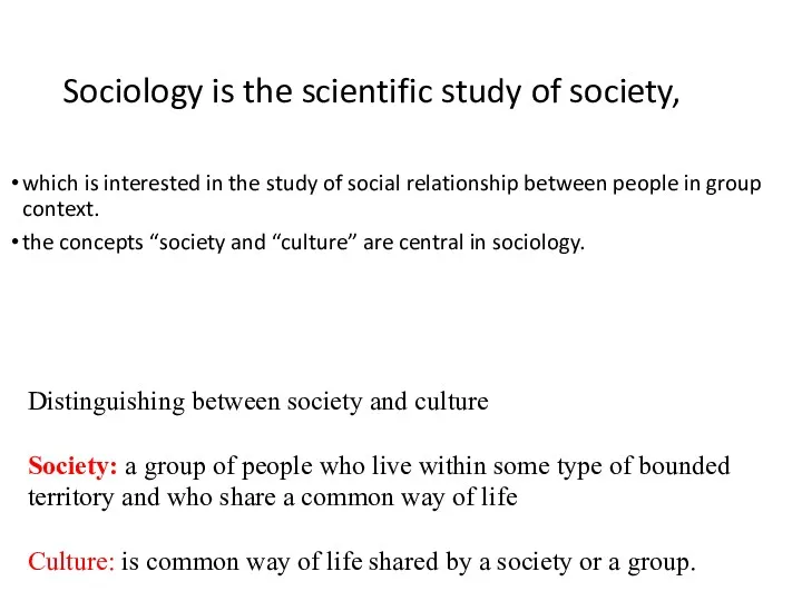 Sociology is the scientific study of society, which is interested in the study