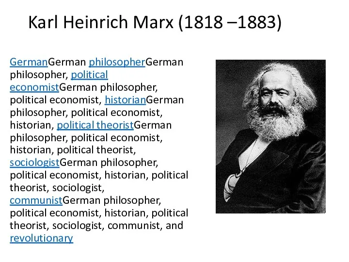 Karl Heinrich Marx (1818 –1883) GermanGerman philosopherGerman philosopher, political economistGerman philosopher, political economist,