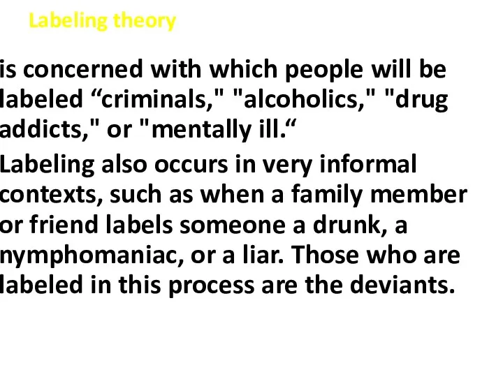 Labeling theory is concerned with which people will be labeled “criminals," "alcoholics," "drug