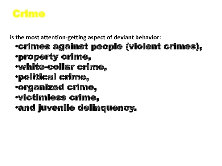 Crime is the most attention-getting aspect of deviant behavior: crimes against people (violent