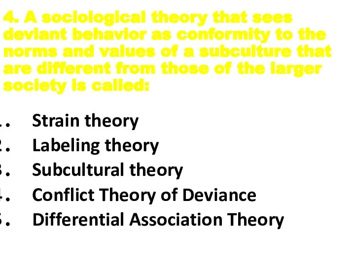 4. A sociological theory that sees deviant behavior as conformity to the norms
