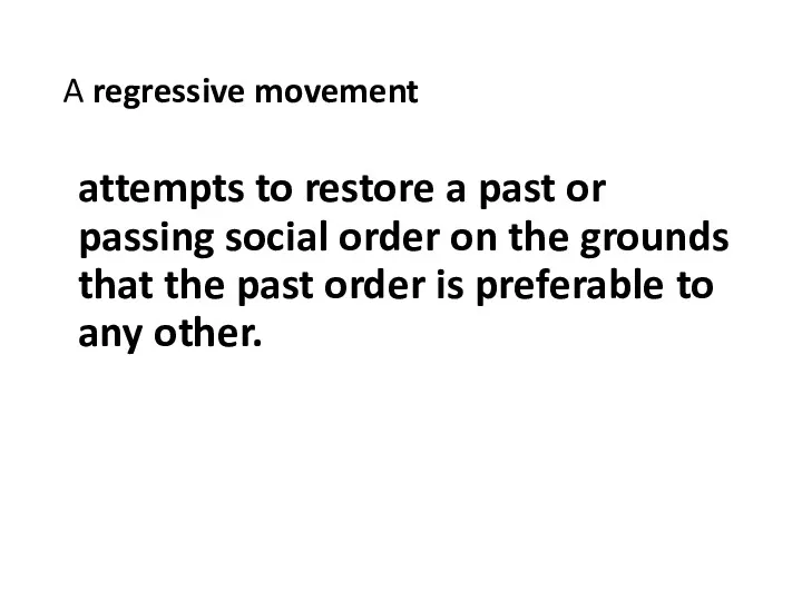 A regressive movement attempts to restore a past or passing social order on