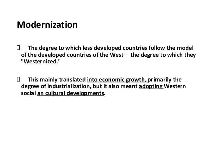 Modernization The degree to which less developed countries follow the model of the