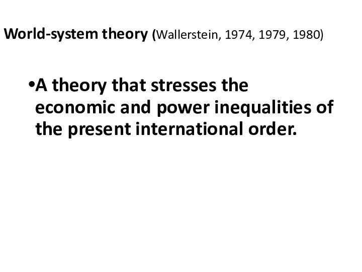 World-system theory (Wallerstein, 1974, 1979, 1980) A theory that stresses the economic and