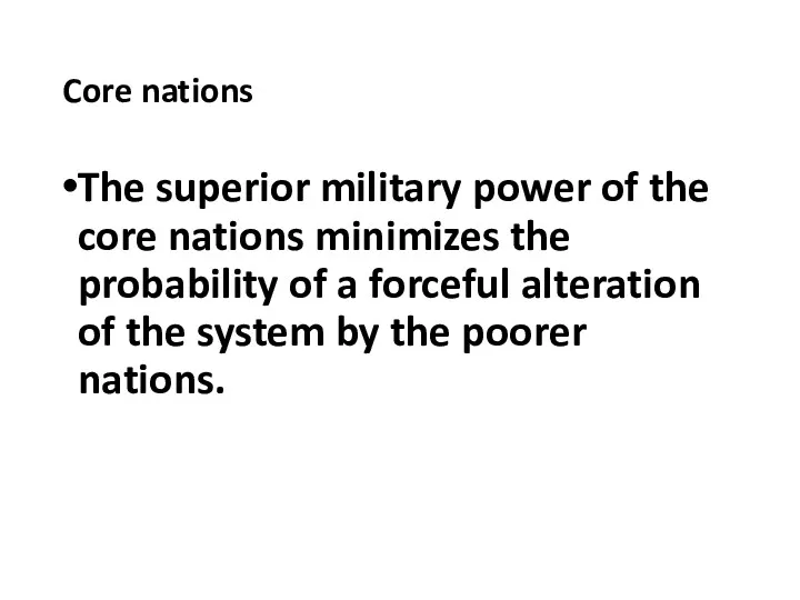 Core nations The superior military power of the core nations minimizes the probability