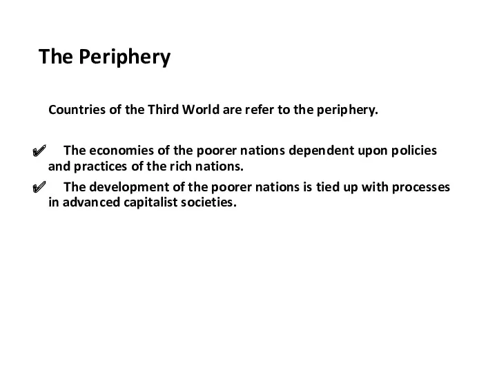 The Periphery Countries of the Third World are refer to the periphery. The