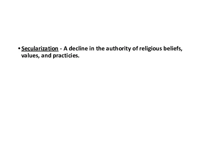 Secularization - A decline in the authority of religious beliefs, values, and practicies.