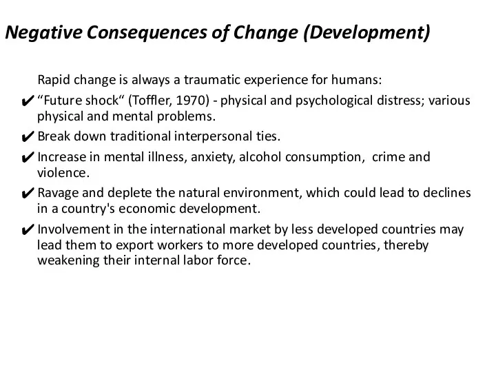 Negative Consequences of Change (Development) Rapid change is always a traumatic experience for