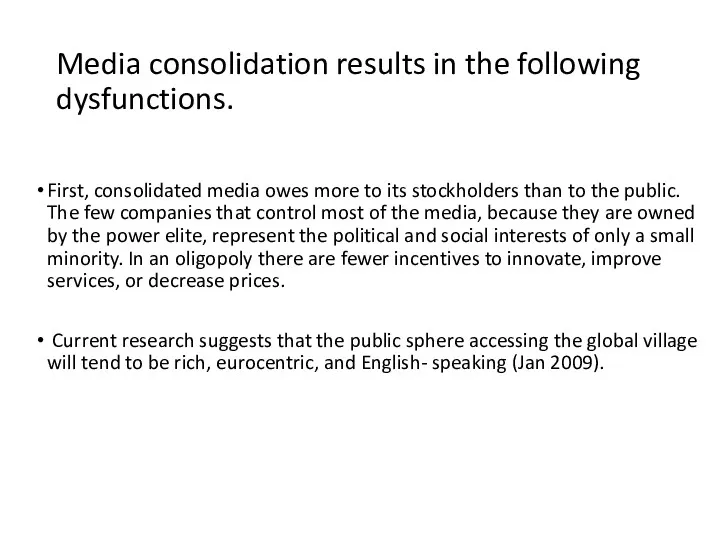 Media consolidation results in the following dysfunctions. First, consolidated media owes more to