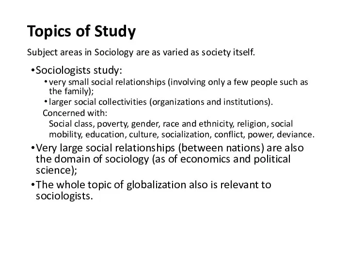 Topics of Study Subject areas in Sociology are as varied as society itself.
