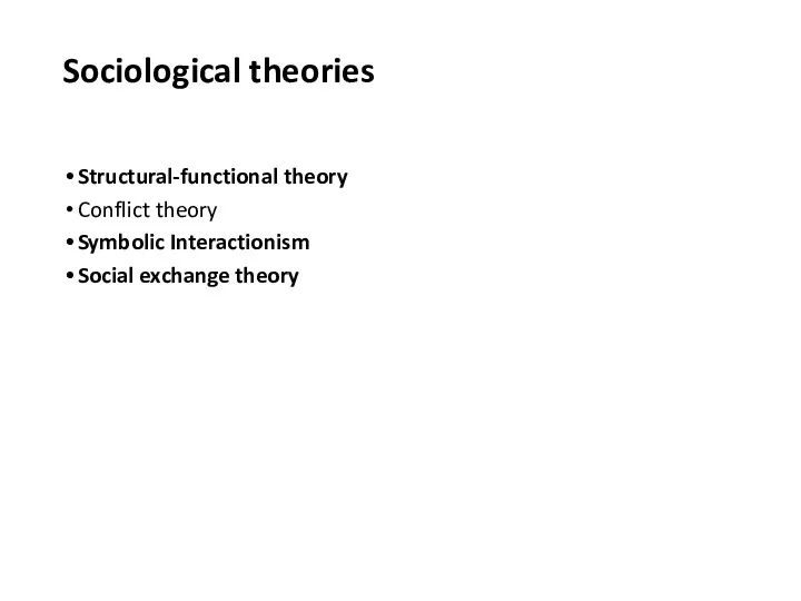 Sociological theories Structural-functional theory Conflict theory Symbolic Interactionism Social exchange theory