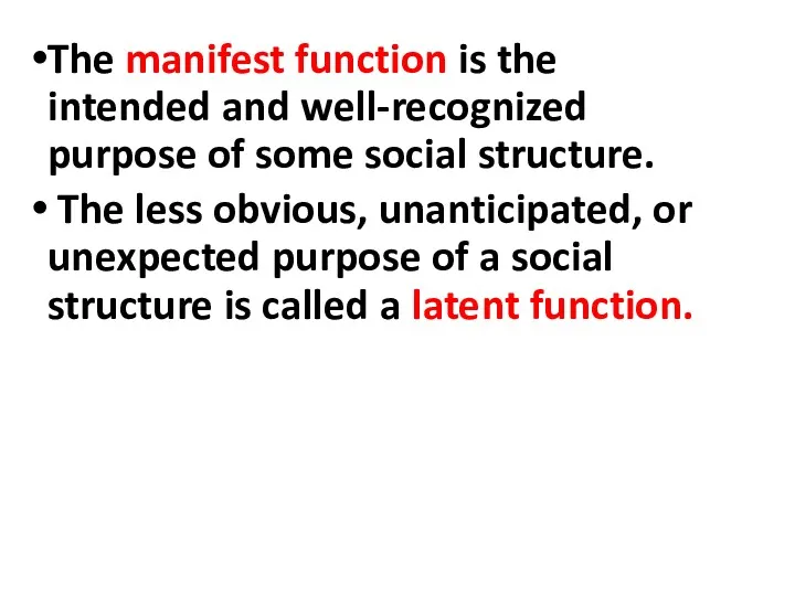 The manifest function is the intended and well-recognized purpose of some social structure.