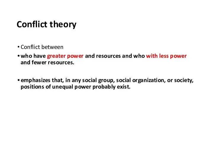 Conflict theory Conflict between who have greater power and resources and who with
