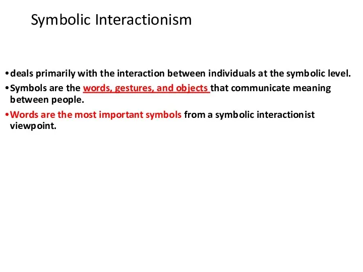 Symbolic Interactionism deals primarily with the interaction between individuals at the symbolic level.
