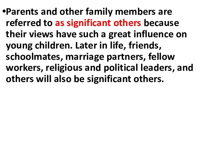 Parents and other family members are referred to as significant others because their