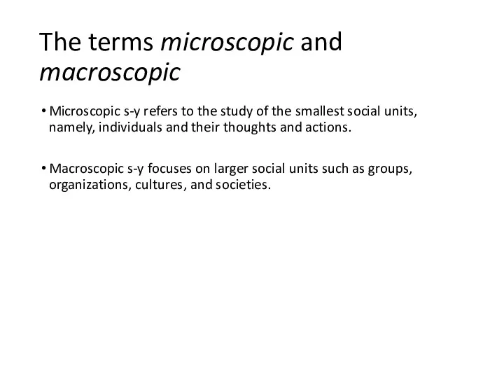 The terms microscopic and macroscopic Microscopic s-y refers to the study of the