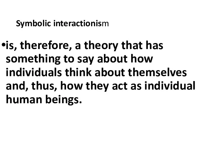 Symbolic interactionism is, therefore, a theory that has something to say about how