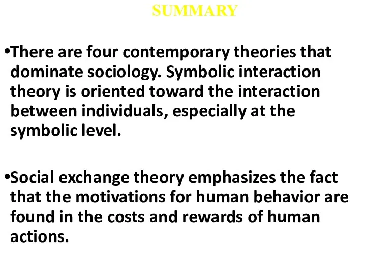 There are four contemporary theories that dominate sociology. Symbolic interaction theory is oriented