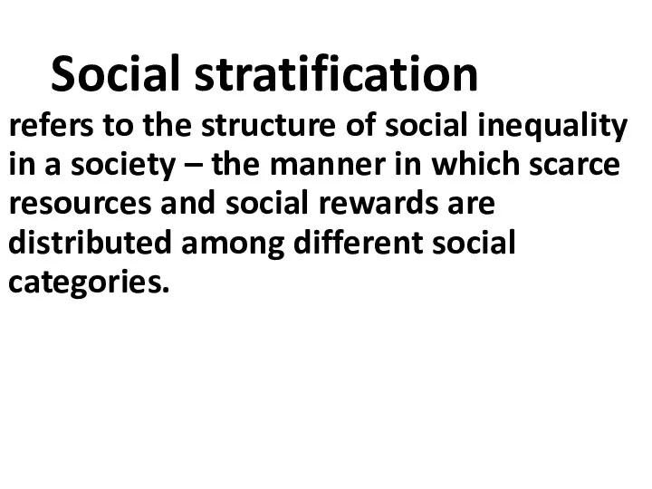 Social stratification refers to the structure of social inequality in a society –