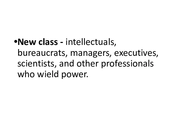 New class - intellectuals, bureaucrats, managers, executives, scientists, and other professionals who wield power.