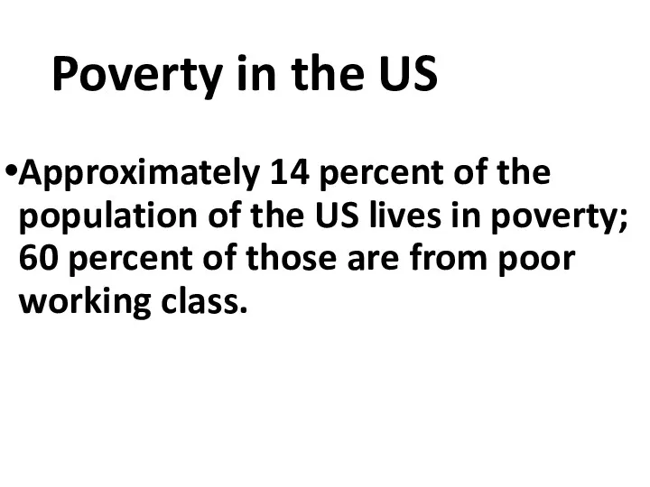 Poverty in the US Approximately 14 percent of the population of the US