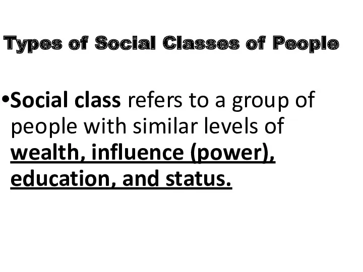 Types of Social Classes of People Social class refers to a group of