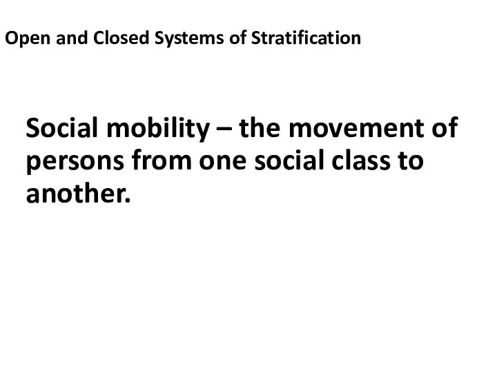 Open and Closed Systems of Stratification Social mobility – the movement of persons
