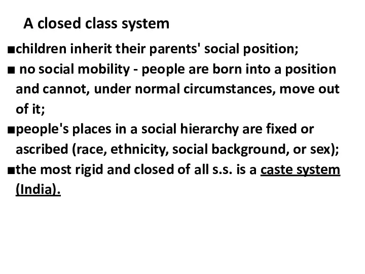 A closed class system children inherit their parents' social position; no social mobility