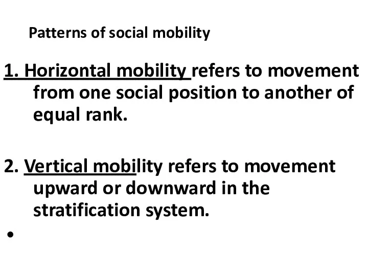 Patterns of social mobility 1. Horizontal mobility refers to movement from one social