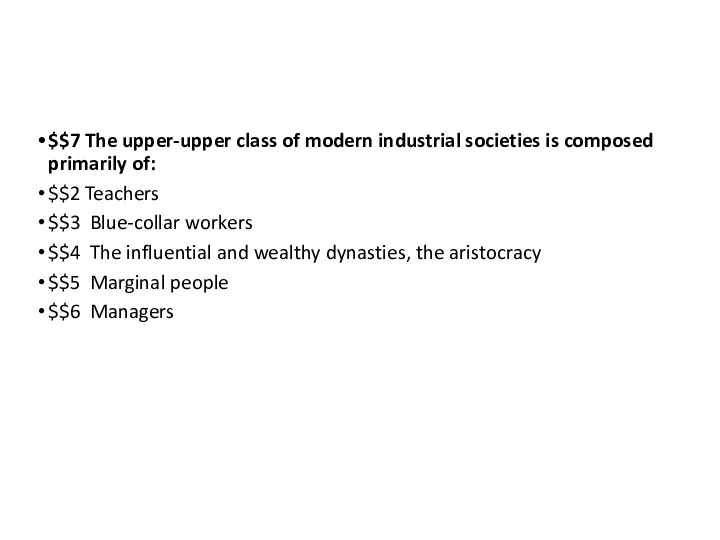 $$7 The upper-upper class of modern industrial societies is composed primarily of: $$2
