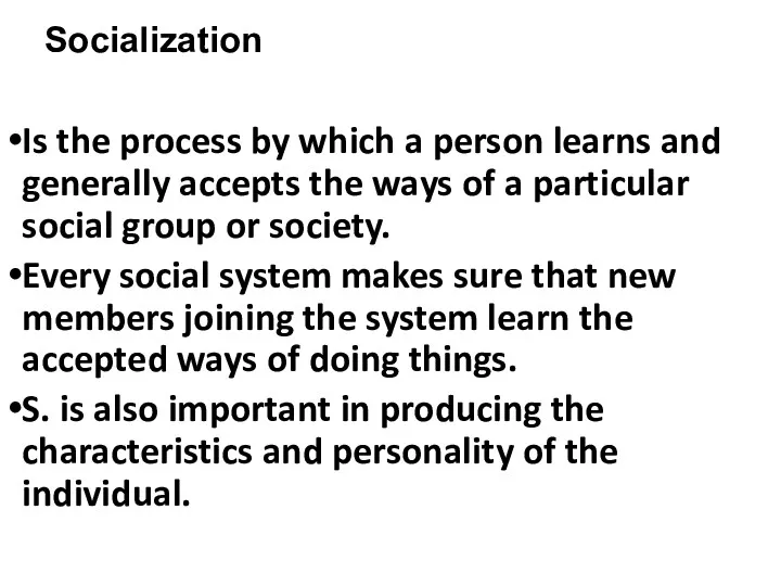 Socialization Is the process by which a person learns and generally accepts the