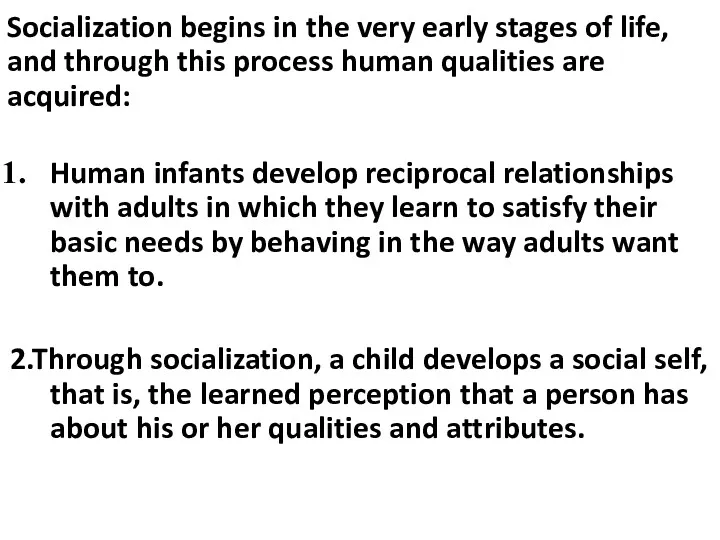 Socialization begins in the very early stages of life, and through this process