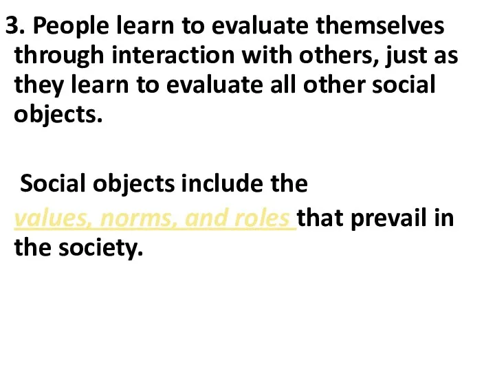 3. People learn to evaluate themselves through interaction with others, just as they