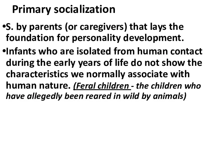 Primary socialization S. by parents (or caregivers) that lays the foundation for personality