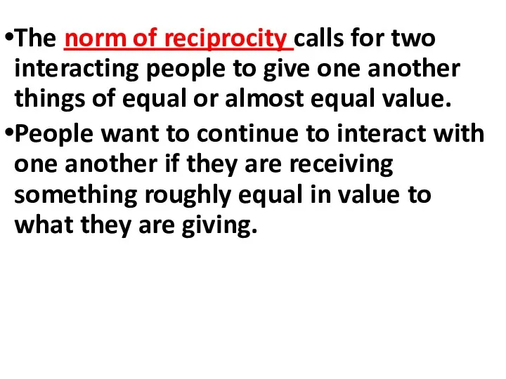The norm of reciprocity calls for two interacting people to give one another