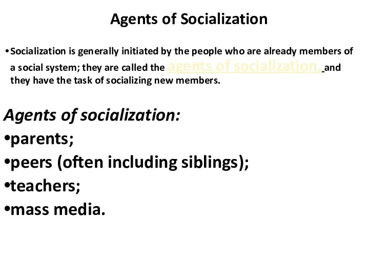 Agents of Socialization Socialization is generally initiated by the people who are already