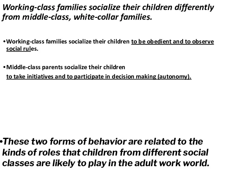Working-class families socialize their children differently from middle-class, white-collar families. Working-class families socialize